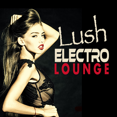 Обложка плейлиста Lush Electro Lounge